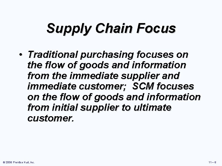 Supply Chain Focus • Traditional purchasing focuses on the flow of goods and information