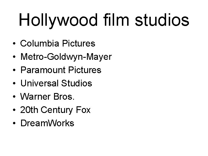 Hollywood film studios • • Columbia Pictures Metro-Goldwyn-Mayer Paramount Pictures Universal Studios Warner Bros.