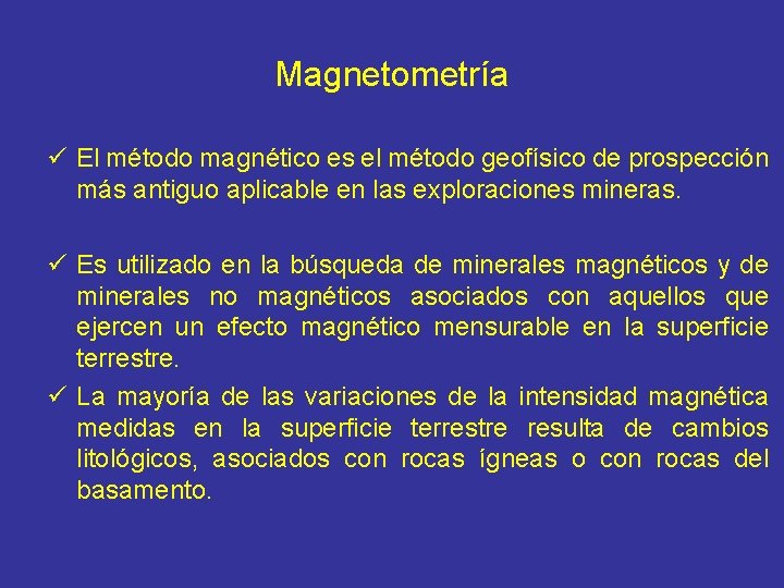 Magnetometría ü El método magnético es el método geofísico de prospección más antiguo aplicable