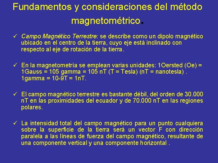Fundamentos y consideraciones del método magnetométrico. ü Campo Magnético Terrestre: se describe como un
