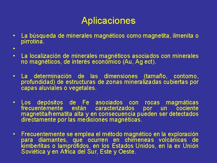 Aplicaciones • La búsqueda de minerales magnéticos como magnetita, ilmenita o pirrotina. • •