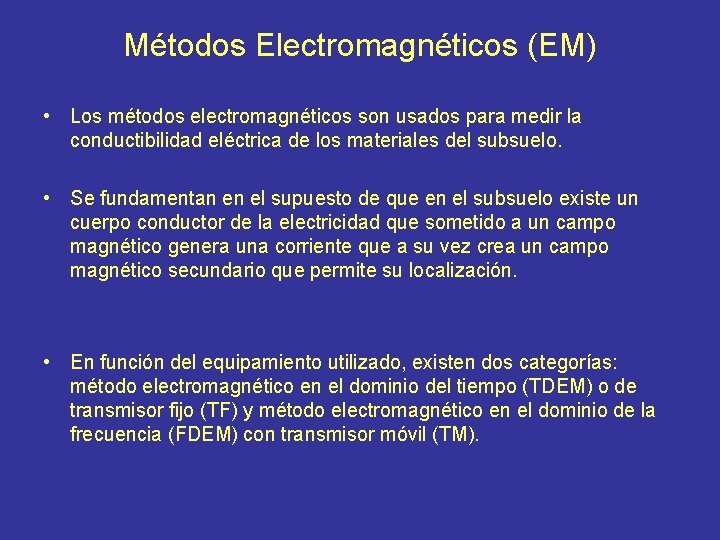 Métodos Electromagnéticos (EM) • Los métodos electromagnéticos son usados para medir la conductibilidad eléctrica