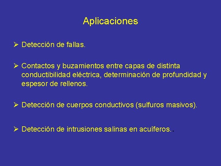 Aplicaciones Ø Detección de fallas. Ø Contactos y buzamientos entre capas de distinta conductibilidad