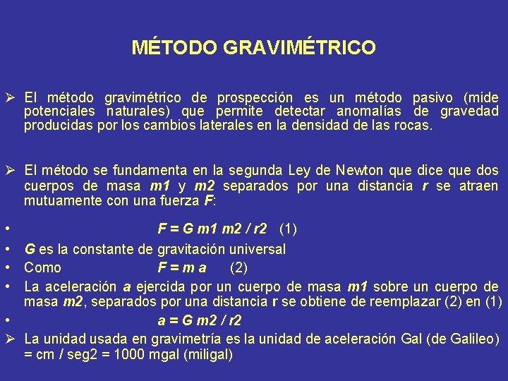 MÉTODO GRAVIMÉTRICO Ø El método gravimétrico de prospección es un método pasivo (mide potenciales