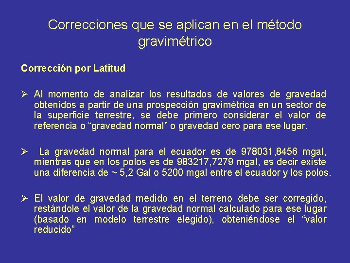 Correcciones que se aplican en el método gravimétrico Corrección por Latitud Ø Al momento