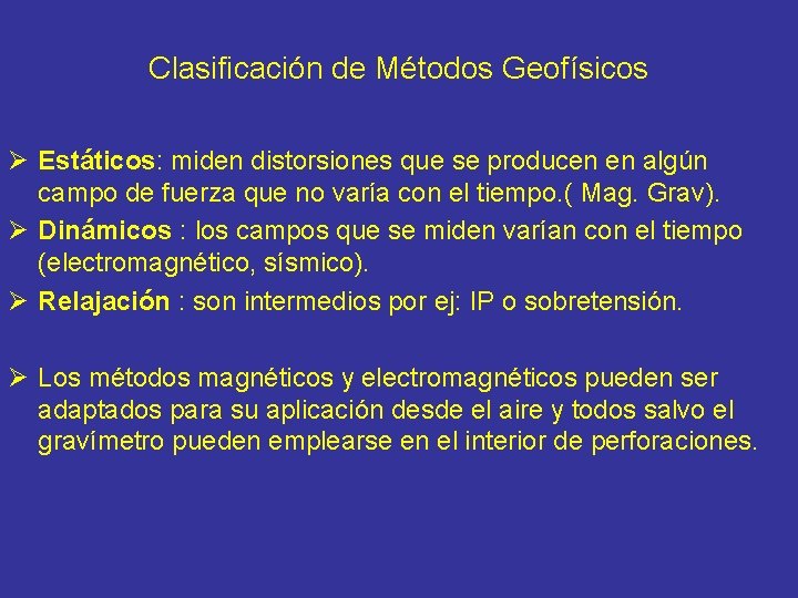 Clasificación de Métodos Geofísicos Ø Estáticos: miden distorsiones que se producen en algún campo