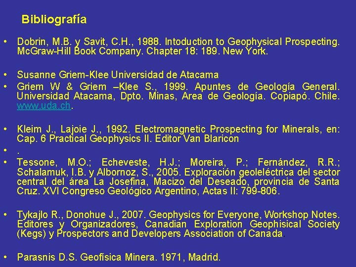 Bibliografía • Dobrin, M. B. y Savit, C. H. , 1988. Intoduction to Geophysical