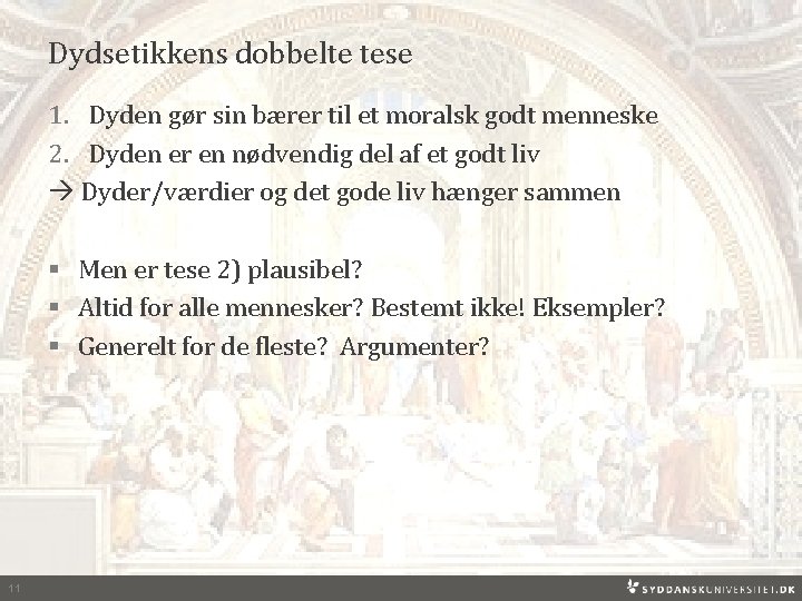 Dydsetikkens dobbelte tese 1. Dyden gør sin bærer til et moralsk godt menneske 2.