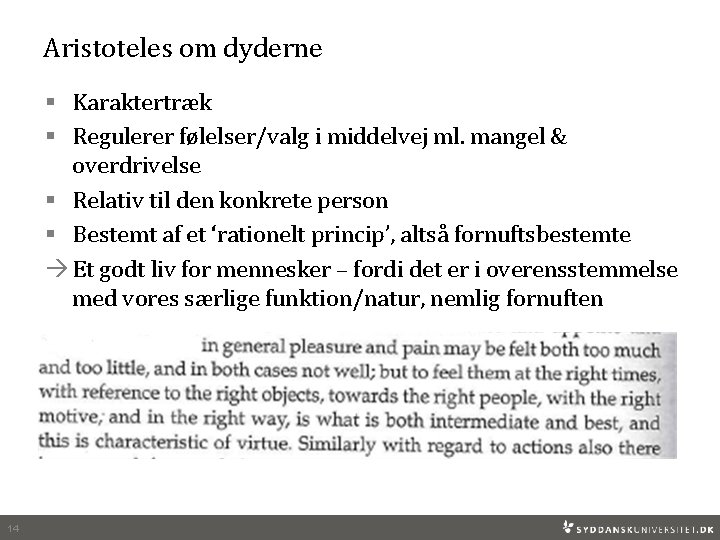 Aristoteles om dyderne § Karaktertræk § Regulerer følelser/valg i middelvej ml. mangel & overdrivelse