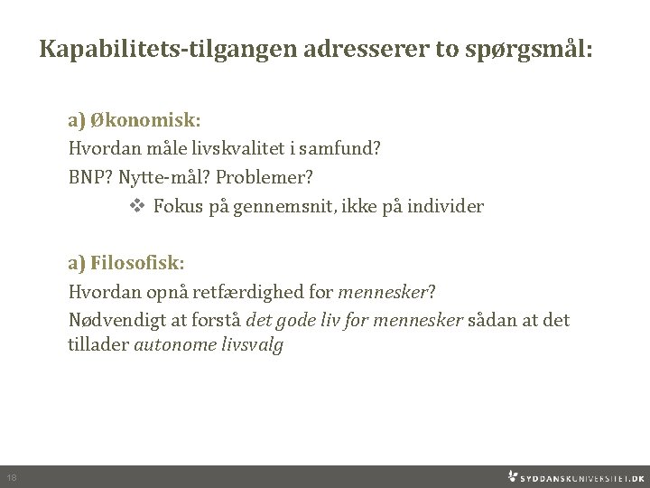 Kapabilitets-tilgangen adresserer to spørgsmål: a) Økonomisk: Hvordan måle livskvalitet i samfund? BNP? Nytte-mål? Problemer?