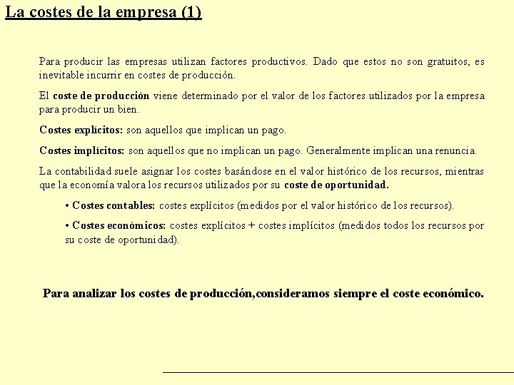 La costes de la empresa (1) Para producir las empresas utilizan factores productivos. Dado