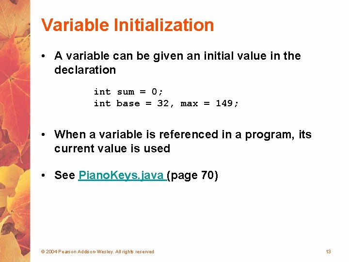 Variable Initialization • A variable can be given an initial value in the declaration