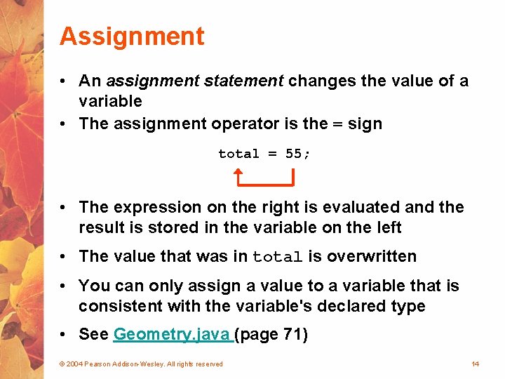 Assignment • An assignment statement changes the value of a variable • The assignment