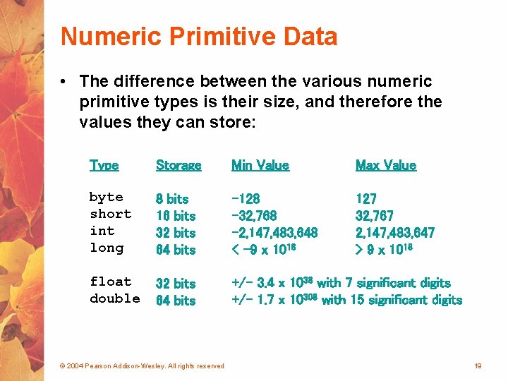 Numeric Primitive Data • The difference between the various numeric primitive types is their