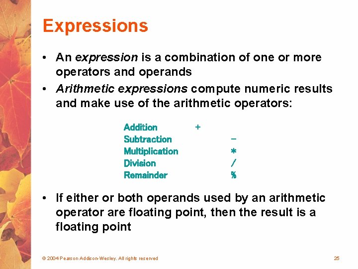 Expressions • An expression is a combination of one or more operators and operands