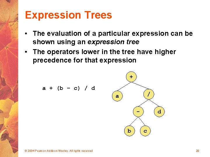 Expression Trees • The evaluation of a particular expression can be shown using an