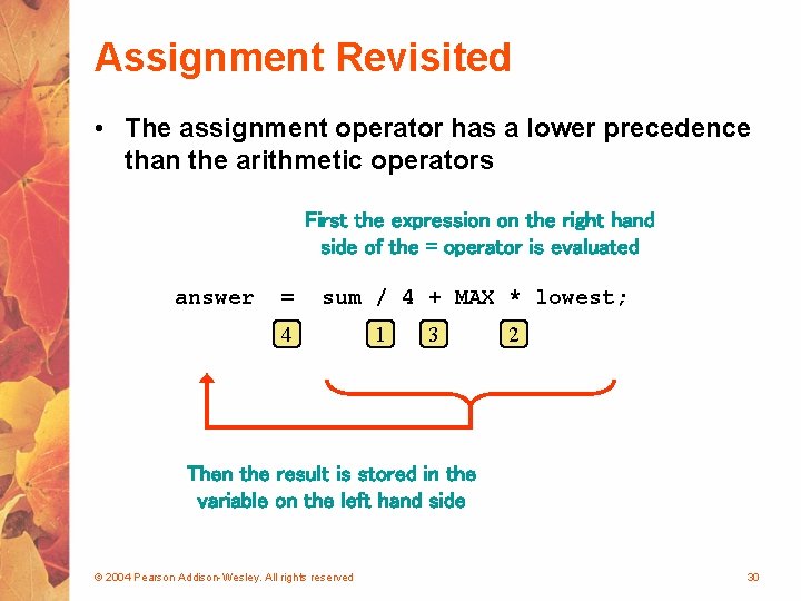 Assignment Revisited • The assignment operator has a lower precedence than the arithmetic operators