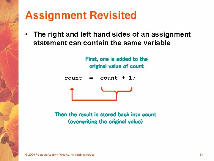 Assignment Revisited • The right and left hand sides of an assignment statement can