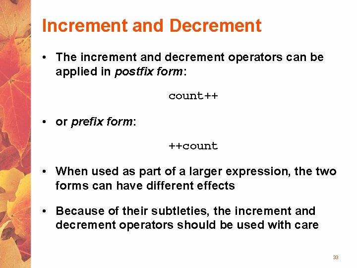 Increment and Decrement • The increment and decrement operators can be applied in postfix