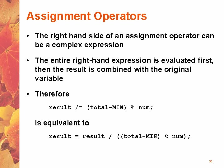 Assignment Operators • The right hand side of an assignment operator can be a