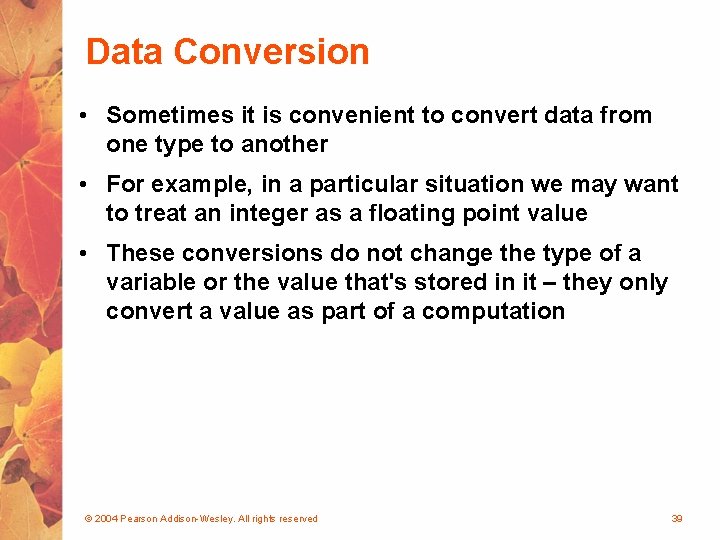 Data Conversion • Sometimes it is convenient to convert data from one type to