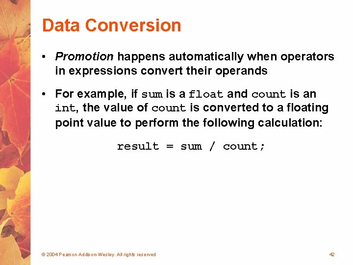 Data Conversion • Promotion happens automatically when operators in expressions convert their operands •
