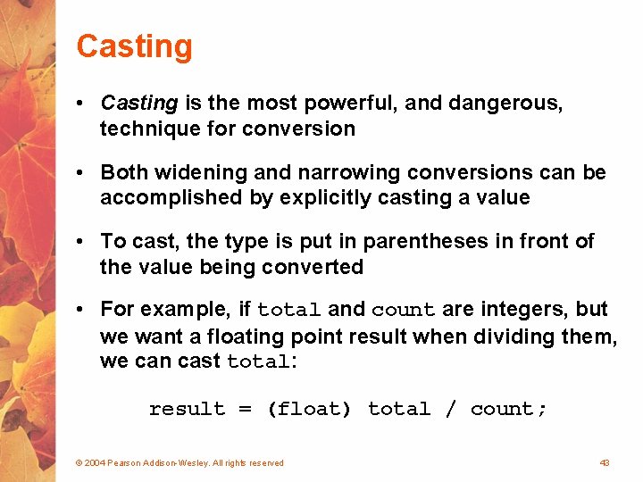 Casting • Casting is the most powerful, and dangerous, technique for conversion • Both
