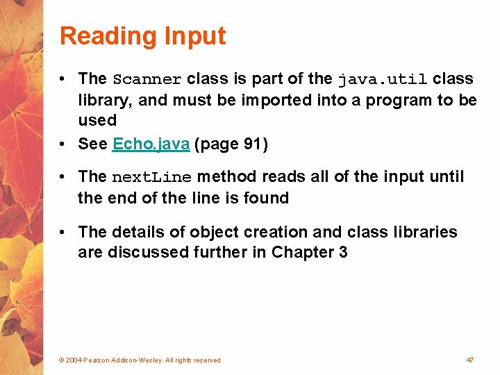 Reading Input • The Scanner class is part of the java. util class library,