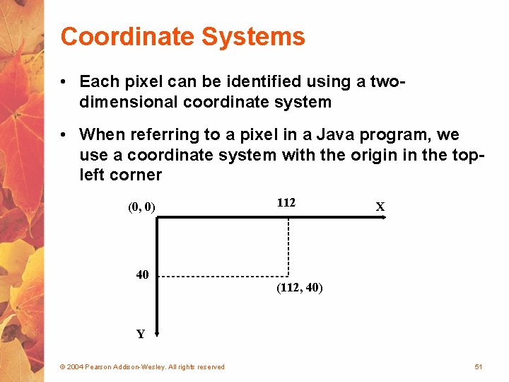 Coordinate Systems • Each pixel can be identified using a twodimensional coordinate system •
