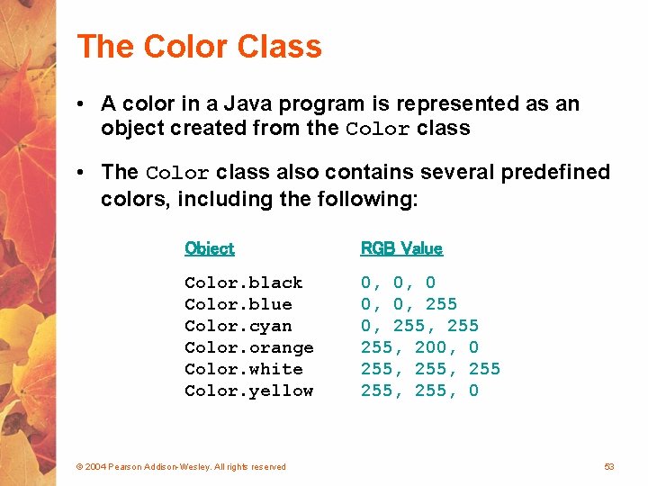 The Color Class • A color in a Java program is represented as an