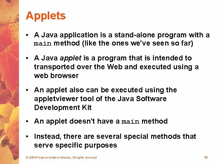 Applets • A Java application is a stand-alone program with a main method (like