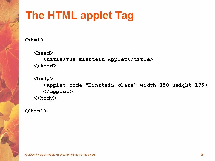 The HTML applet Tag <html> <head> <title>The Einstein Applet</title> </head> <body> <applet code="Einstein. class"