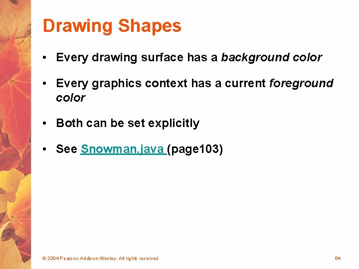 Drawing Shapes • Every drawing surface has a background color • Every graphics context