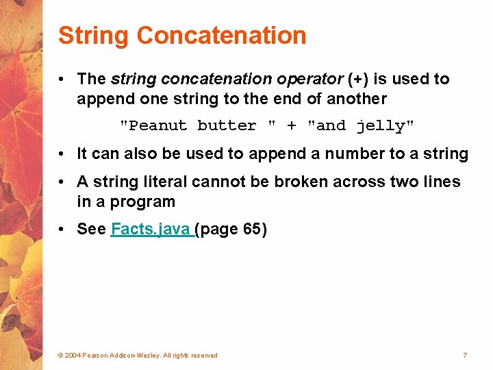 String Concatenation • The string concatenation operator (+) is used to append one string