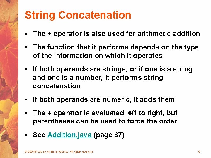 String Concatenation • The + operator is also used for arithmetic addition • The