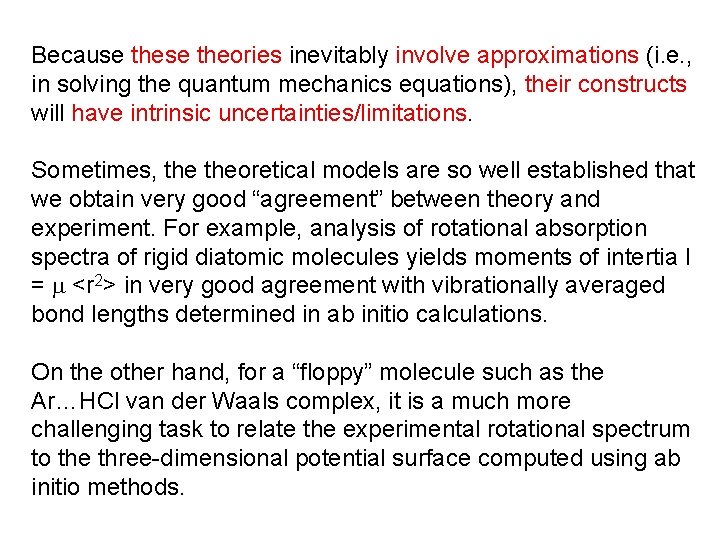 Because theories inevitably involve approximations (i. e. , in solving the quantum mechanics equations),