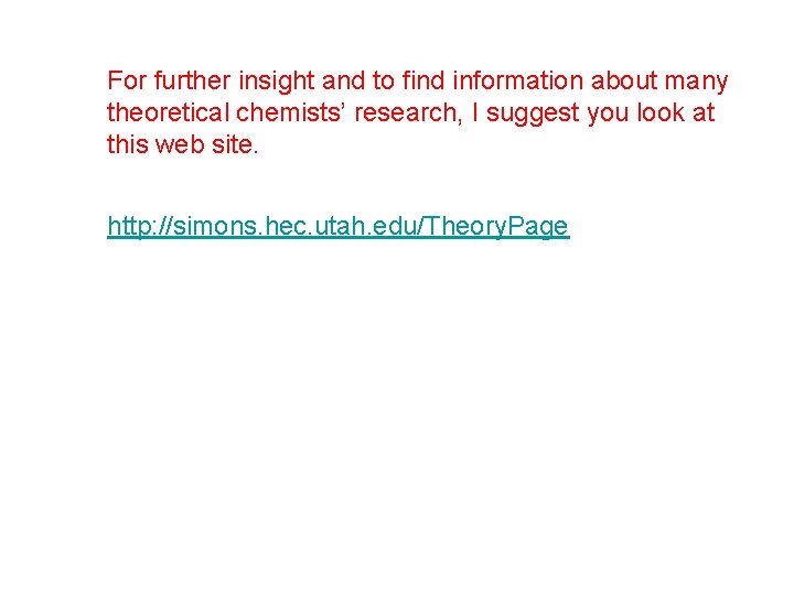 For further insight and to find information about many theoretical chemists’ research, I suggest