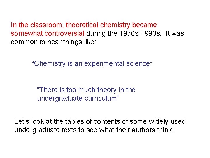 In the classroom, theoretical chemistry became somewhat controversial during the 1970 s-1990 s. It