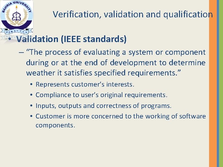 Verification, validation and qualification • Validation (IEEE standards) – “The process of evaluating a