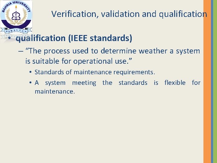 Verification, validation and qualification • qualification (IEEE standards) – “The process used to determine