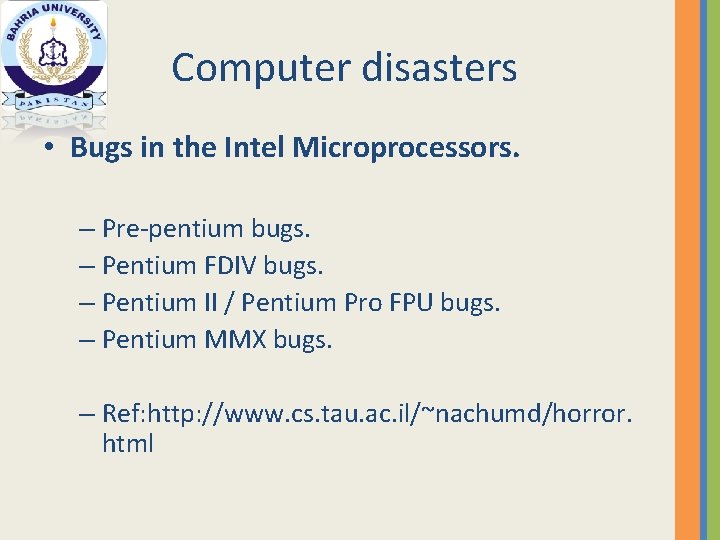 Computer disasters • Bugs in the Intel Microprocessors. – Pre-pentium bugs. – Pentium FDIV