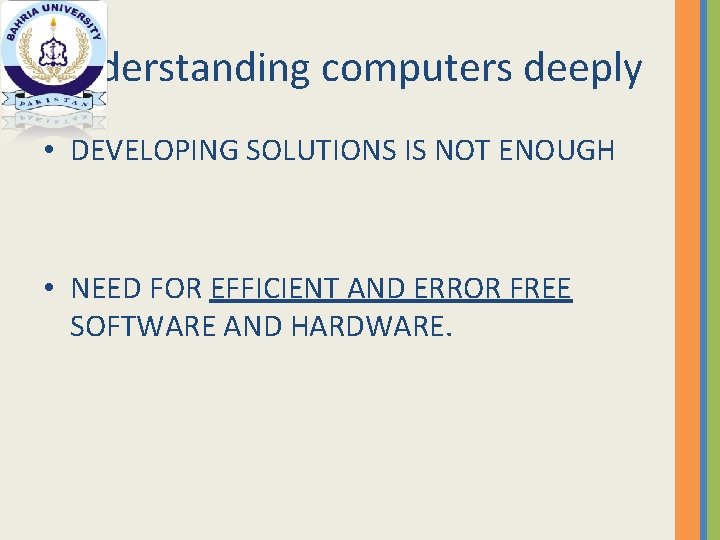 Understanding computers deeply • DEVELOPING SOLUTIONS IS NOT ENOUGH • NEED FOR EFFICIENT AND