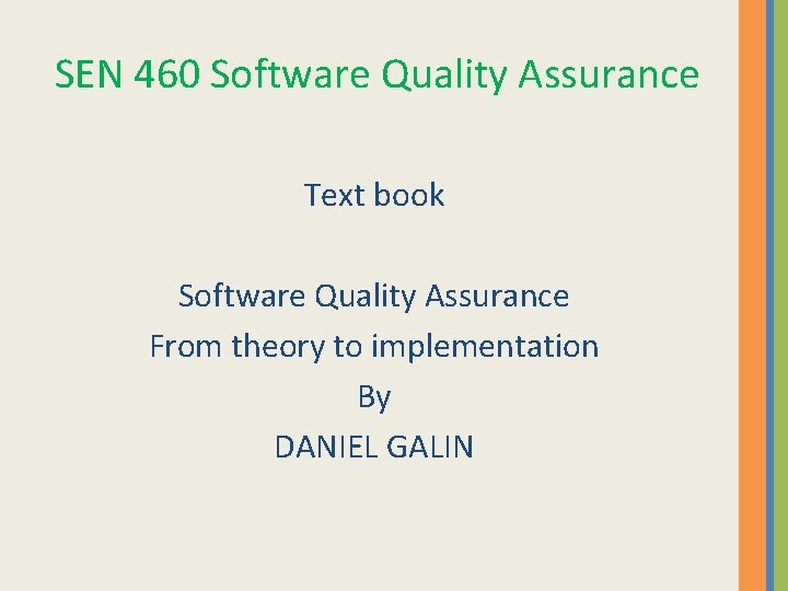 SEN 460 Software Quality Assurance Text book Software Quality Assurance From theory to implementation