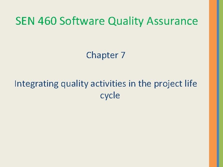 SEN 460 Software Quality Assurance Chapter 7 Integrating quality activities in the project life