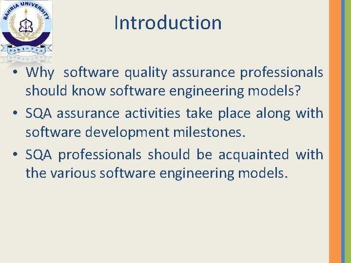Introduction • Why software quality assurance professionals should know software engineering models? • SQA