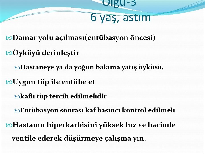 Olgu-3 6 yaş, astım Damar yolu açılması(entübasyon öncesi) Öyküyü derinleştir Hastaneye ya da yoğun