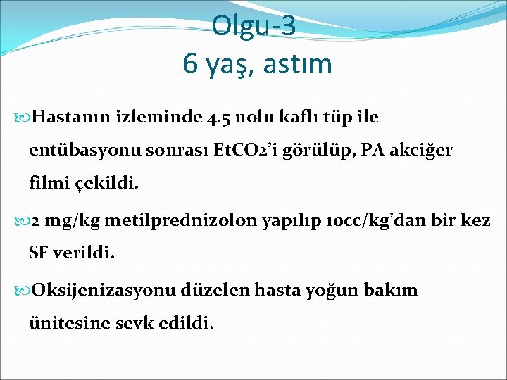 Olgu-3 6 yaş, astım Hastanın izleminde 4. 5 nolu kaflı tüp ile entübasyonu sonrası