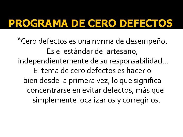 PROGRAMA DE CERO DEFECTOS “Cero defectos es una norma de desempeño. Es el estándar