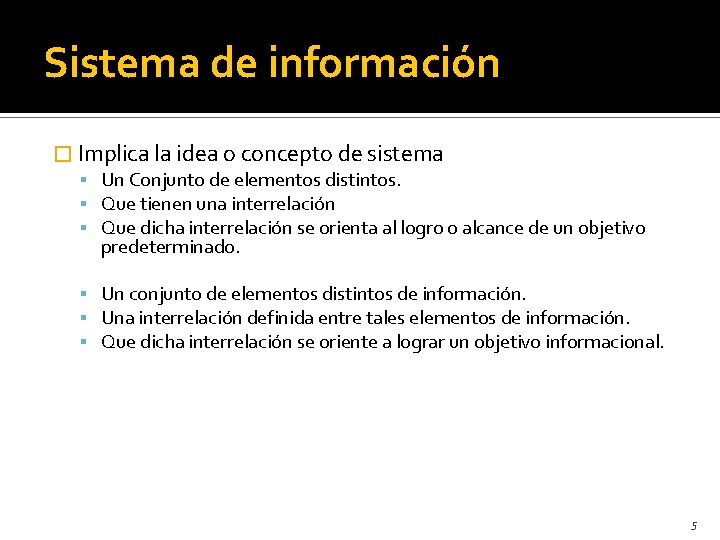 Sistema de información � Implica la idea o concepto de sistema Un Conjunto de