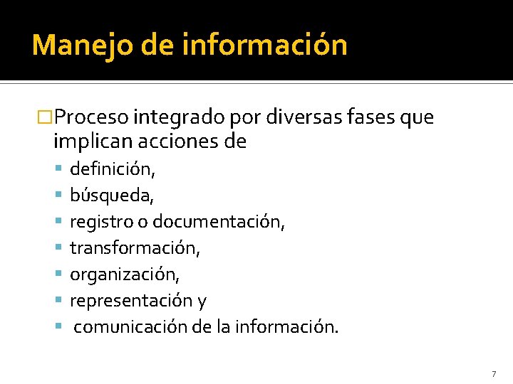 Manejo de información �Proceso integrado por diversas fases que implican acciones de definición, búsqueda,